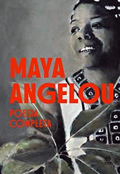 Maya Angelou - Poesia Completa, do autor Maya Angelou