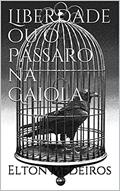 Ler Liberdade ou o Pássaro na Gaiola, do autor Elton Medeiros