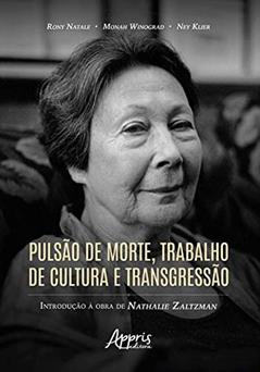 Pulsão de Morte, Trabalho de Cultura e Transgressão:: Introdução à Obra de Nathalie Zaltzman, do autor Rony Natale; Monah Winograd; Ney Klier Padilha Netto