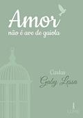 Ler Amor não é ave de gaiola, do autor Gabriela Malta Oliveira Lessa