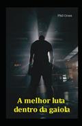 Ler A melhor luta dentro da gaiola, do autor Phil Cross Ler A melhor luta dentro da gaiola, do autor Phil Cross