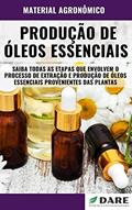 Ler Produção de Óleos Essenciais | Saiba todas as etapas que envolvem o processo de extração e produção, do autor DARE AGRO