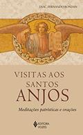 Ler Visitas aos Santos Anjos: Meditações patrísticas e orações, do autor Diác. Fernando José Bondan