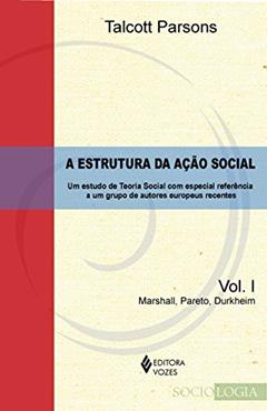 Estrutura da ação social Vol. 1 - Marshall, Pareto, Durkheim: Um estudo de teoria social com especial referência a um grupo de autores europeus recentes: Volume 1, do autor Talcott Parsons