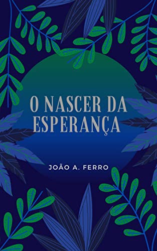 Ler O nascer da Esperança, do autor João A. Ferro