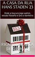 Ler A CASA DA RUA HANS STADEN 23: Onde a loucura joga xadrez, estuda filosofia e lava o banheiro, do autor Ricardo França de Gusmão