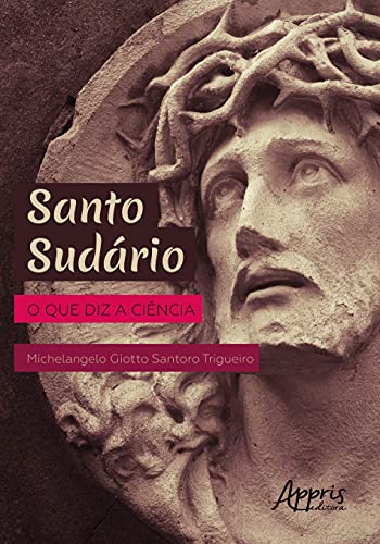 Ler Santo sudário: o que diz a ciência, do autor Michelangelo Giotto Santoro Trigueiro Ler Santo sudário: o que diz a ciência, do autor Michelangelo Giotto Santoro Trigueiro