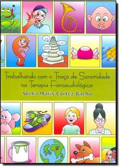 Trabalhando Com O Traco Da Sonoridade Na Terapia Fonoaudiologa, do autor Stella Maris Cortez Bacha