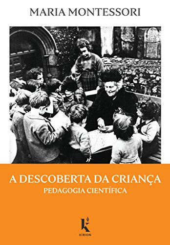 Ler A Descoberta da Criança. Pedagogia Científica, do autor Maria Montessori