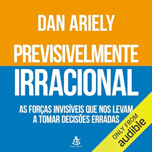 Ler Previsivelmente irracional: As forças invisíveis que nos levam a tomar decisões erradas, do autor Dan Ariely