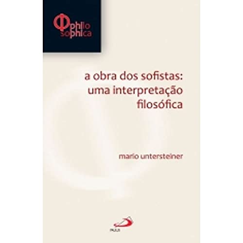 Ler A Obra dos Sofistas: Uma Interpretação Filosófica: uma Interpretação Filosófica, do autor Mário Untersteiner