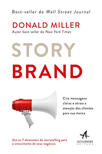 Storybrand: Crie Mensagens Claras e Atraia a Atenção dos Clientes Para sua Marca, do autor Donald Miller