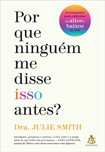 Ler Por que ninguém me disse isso antes?: Ferramentas para enfrentar os altos e baixos da vida, do autor Julie Smith