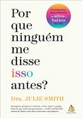 Ler Por que ninguém me disse isso antes?: Ferramentas para enfrentar os altos e baixos da vida, do autor Julie Smith