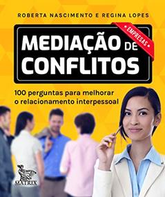 Mediação de conflitos - empresas: 100 perguntas para melhorar o relacionamento interpessoal, do autor Roberta Nascimento; Regina Lopes
