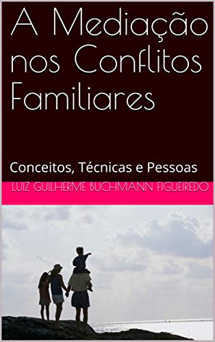 Ler A Mediação nos Conflitos Familiares: Conceitos, Técnicas e Pessoas, do autor Luiz Guilherme Buchmann Figueiredo