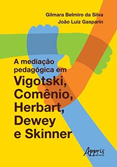 A mediação pedagógica em vigotski, comênio, herbart, dewey e skinner, do autor João Luiz Gasparin