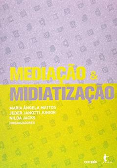 Mediação e Midiatização, do autor Maria Ângela Mattos