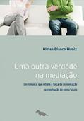 Ler Uma outra verdade na mediação: Um romance que retrata a força da comunicação na construção do nosso futuro, do autor Mirian Blando Muniz