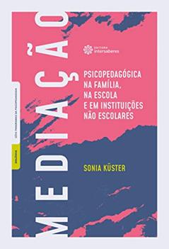 Mediação psicopedagógica na família, na escola e em instituições não escolares, do autor Sonia Maria Gomes de Sá Küster