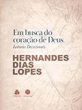 Ler Em Busca do Coração de Deus: Leituras Devocionais, do autor Hernandes Dias Lopes