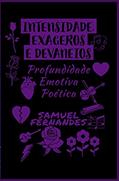 Ler INTENSIDADE, EXAGEROS E DEVANEIOS: Profundidade Emotiva Poética, do autor Samuel Fernandes Ler INTENSIDADE, EXAGEROS E DEVANEIOS: Profundidade Emotiva Poética, do autor Samuel Fernandes