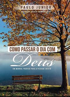 Como Passar o Dia Com Deus - Paulo Junior, do autor Paulo Junior