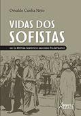 Ler Vidas dos sofistas: ou (o métier sofístico segundo Filóstrato), do autor Osvaldo Cunha Neto