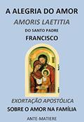 Ler A alegria do amor : Exortaçao apostolica Amoris Laetitia sobre a amor na familia, do autor Santo padre Francisco