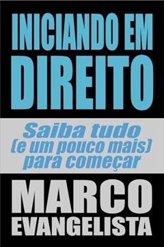 Iniciando em DIREITO: Saiba TUDO (e um pouco mais) para começar, do autor Marco Evangelista