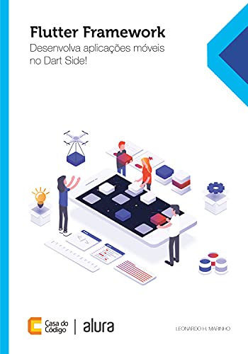 Ler Iniciando com Flutter Framework: Desenvolva aplicações móveis no Dart Side!, do autor Leonardo H. Marinho