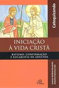 Ler Iniciação à vida Cristã - Batismo, Confirmação e Eucaristia - Catequizando: Batismo, Confirmação e Eucaristia de adultos, do autor Leomar A. Brustolin; Antonio Francisco Lelo