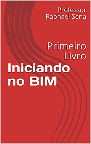 Ler Iniciando no BIM: Primeiro Livro, do autor Professor Raphael Sena Ler Iniciando no BIM: Primeiro Livro, do autor Professor Raphael Sena