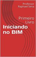 Ler Iniciando no BIM: Primeiro Livro, do autor Professor Raphael Sena