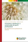 Ler Iniciando a docência: a construção do perfil profissional, do autor Caciele Guerch Gindri de Bastos; Robledo Lima Gil