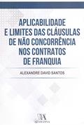 Ler Aplicabilidade e Limites das Cláusulas de Não Concorrência nos Contratos de Franquia, do autor Alexandre David Santos Ler Aplicabilidade e Limites das Cláusulas de Não Concorrência nos Contratos de Franquia, do autor Alexandre David Santos