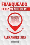 Ler Franqueado Feliz Vende Bem!, do autor Alexandre Sita