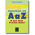 Ler Franquia de A a Z. O que Você Precisa Saber, do autor José Castro Schwartz Ler Franquia de A a Z. O que Você Precisa Saber, do autor José Castro Schwartz