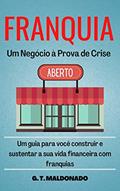 Ler Franquia - Um negócio à prova de crise., do autor G. T. MALDONADO
