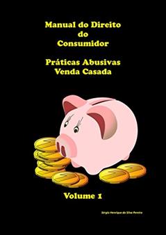 Manual do Direito do Consumidor: Práticas abusivas: venda casada ou condicionada (Direito do Consumidor venda casada Livro 1), do autor Sérgio Henrique da Silva Pereira