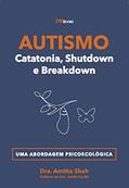 Ler Autismo - Catatonia, Shutdown e Breakdown: uma Abordagem Psicoecológica, do autor Dra. Amitta Shah