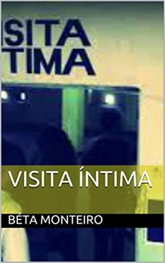 Visita Íntima, do autor Béta Monteiro; Béta Monteiro