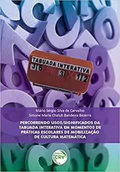 Percorrendo usos/significados da tabuada interativa em momentos de práticas escolares de mobilização de cultura matemática, do autor Mário Sérgio Silva de Carvalho; Simone Maria Chalub Bandeira Bezerra
