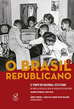 O Brasil Republicano: O tempo do nacional-estatismo (Vol. 2): Do início da década de 1930 ao apogeu do Estado Novo - Segunda República (1930-1945), do autor Jorge Ferreira; Lucilia de Almeida Neves Delgado