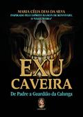 Ler Exu Caveira: De Padre a Guardião da Calunga, do autor Maria Celia Dias da Silva