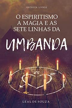 O Espiritismo, a Magia e as Sete Linhas de Umbanda, do autor Leal de Souza