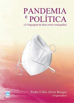 Pandemia e política: a linguagem de duas crises conjugadas, do autor Pedro Célio Alves Borges