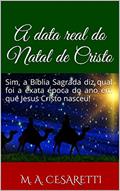 Ler A data real do Natal de Cristo: Sim, a Bíblia Sagrada diz qual foi a exata época do ano em que Jesus Cristo nasceu!, do autor M. A. Cesaretti Ler A data real do Natal de Cristo: Sim, a Bíblia Sagrada diz qual foi a exata época do ano em que Jesus Cristo nasceu!, do autor M. A. Cesaretti