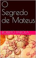 Ler O Segredo de Mateus, do autor ROBERTO PAROLA Ler O Segredo de Mateus, do autor ROBERTO PAROLA