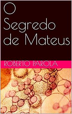 O Segredo de Mateus, do autor ROBERTO PAROLA